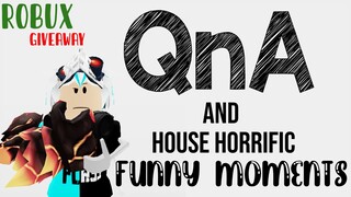 QnA with house horrific funny moments. (Robux giveaway)