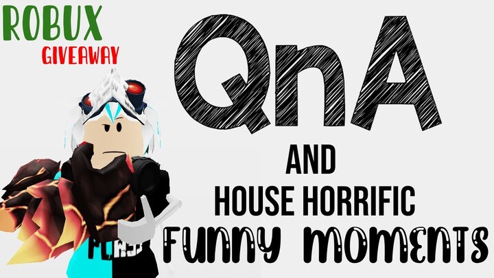 QnA with house horrific funny moments. (Robux giveaway)