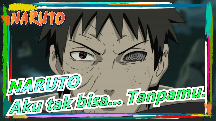 NARUTO|[Obito Uchiha]Rin... Aku tak bisa... Tanpamu... Rin!!!