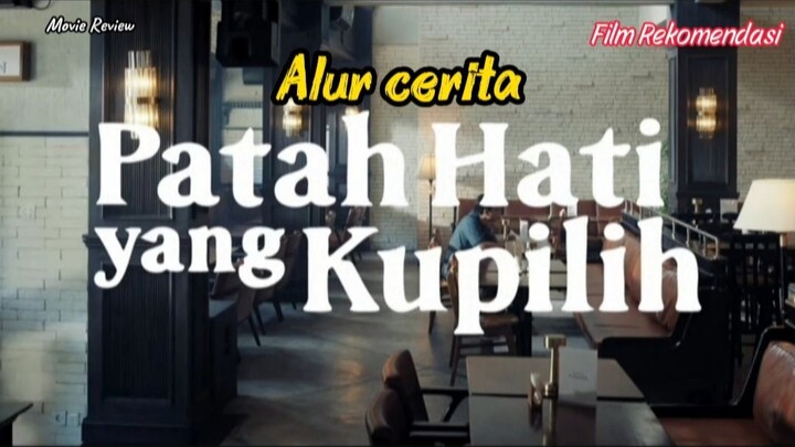 Alur cerita film Patah hati yang kupilih