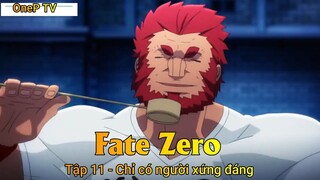 Fate Zero Tập 11 - Chỉ có người xứng đáng