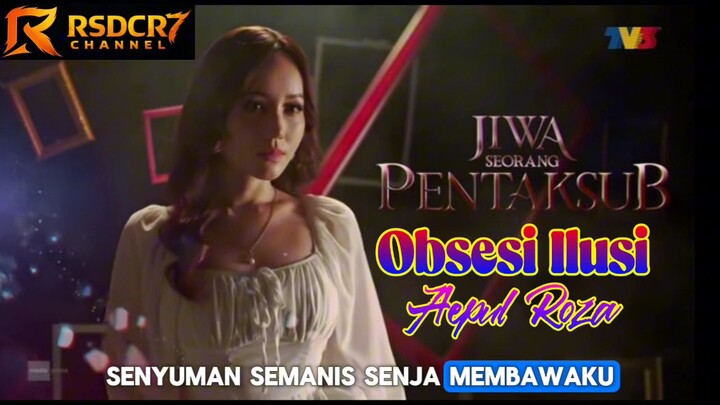 LIRIK OBSESI ILUSI AEPUL ROZA (JIWA SEORANG PENTAKSUB)