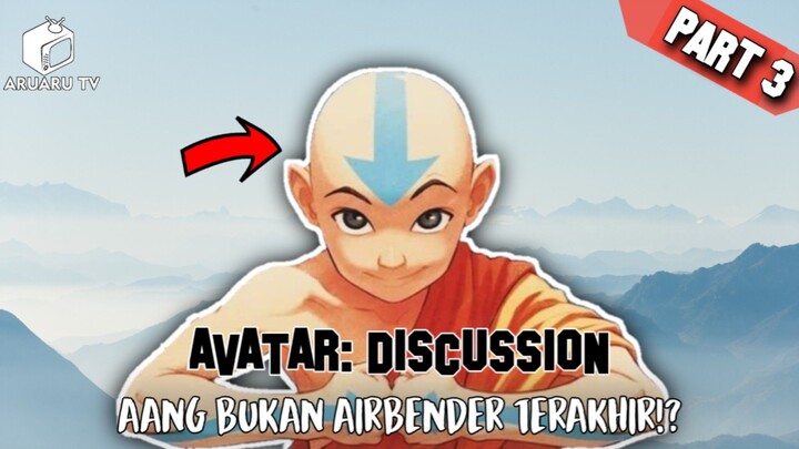 AANG BUKANLAH AIRBENDER TERAKHIR PART 3