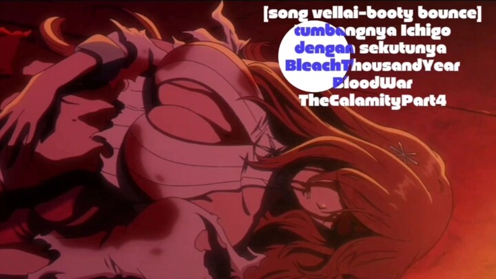 [song vellai-booty bounce ] tumbangnya Ichigo dengan sekutunya BleachThousandYearBloodWar part4