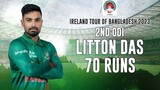 Litton Das's 70 Runs Against Ireland || 2nd ODI || Ireland tour of Bangladesh 2023