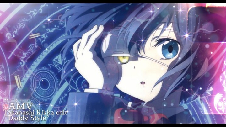 AMV Takanashi Rikka - Daddy Style edit
