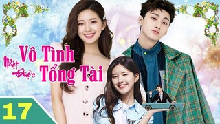 VÔ TÌNH NHẶT ĐƯỢC TỔNG TÀI - Tập 17 Lồng Tiếng| Phim Ngôn tình hay hấp dẫn 2022