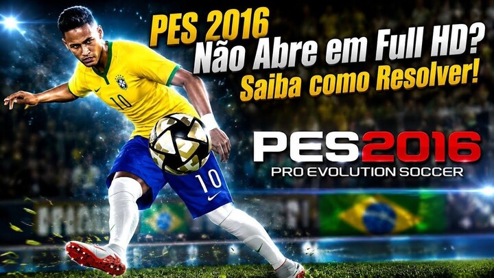 PES 2016 Não Abre em Full HD Saiba como Resolver!