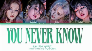 BLACKPINK 'You Never Know' Lyrics (Color Coded Lyrics Eng/Han/Rom)