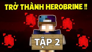 THỬ THÁCH SINH TỒN TRONG THẾ GIỚI CỦA HEROBRINE | TẬP 2 | MÌNH ĐÃ TRỞ THÀNH HEROBRINE MÁU !!