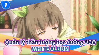 [Quản lý thần tượng học đường AMV] WHITE ALBUM phát trực tiếp trên Love Live!_1