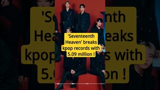 'Seventeenth Heaven' breaks kpop records with 5.09 million !