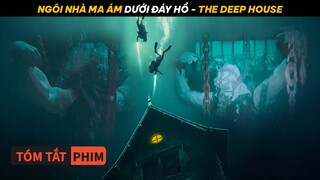 Ngôi Nhà Ma Ám Dưới Đáy Hồ - The Deep House | Quạc Review Phim |