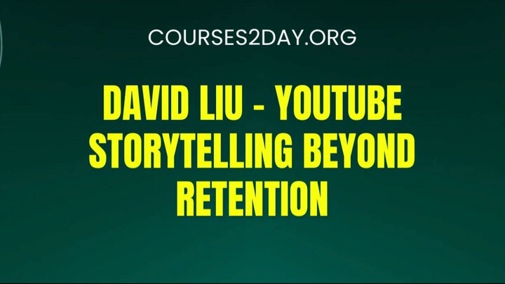 [COURSES2DAY.ORG] David Liu – YouTube Storytelling Beyond Retention Download