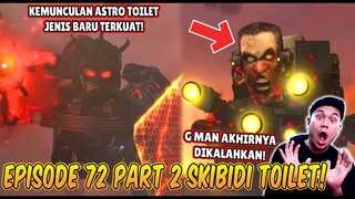 EPISODE TERBARU 72 PART 2 SKIBIDI TOILET! KEMUNCULAN ASTRO TOILET JENIS BARU TERKUAT!