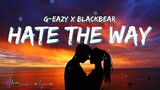 G-Eazy - Hate The Way (Lyrics) feat. Blackbear