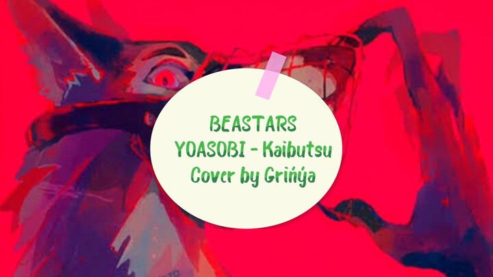 BEASTARS - Kaibutsu YOASOBI - Grińýa Cover