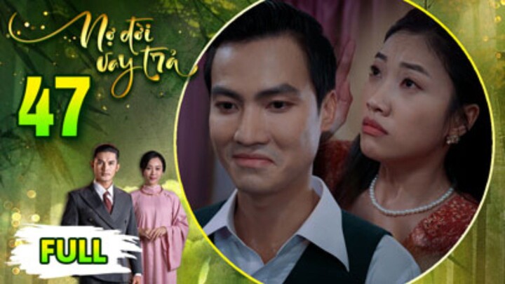 NỢ ĐỜI VAY TRẢ Tập 47 | Phim Xưa Việt Nam Hay Mới Nhất 2026 | Phim Truyện Việt Nam 2026 | PHIM THVL