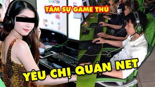 Tâm sự game thủ: "Tôi bị dằn vặt khi yêu thầm Chị Quán Net"