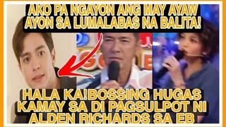 BOSSING HUGAS KAMAY SA PAGCANSELA KAY ALDEN RICHARDS SA EB|IBA ANG PINAPALABAS NA DAHILAN  SA NEWS