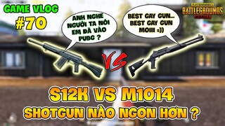 GVlog 70 | S12K vs M1014 ĐÂU LÀ KHẨU SHOTGUN BÁN TỰ ĐỘNG MẠNH NHẤT PUBG ?