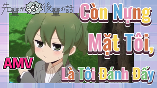 [Senpai Đáng Ghét Của Tôi] AMV | Còn Nựng Mặt Tôi, Là Tôi Đánh Đấy