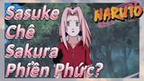 Sasuke Chê Sakura Phiền Phức?