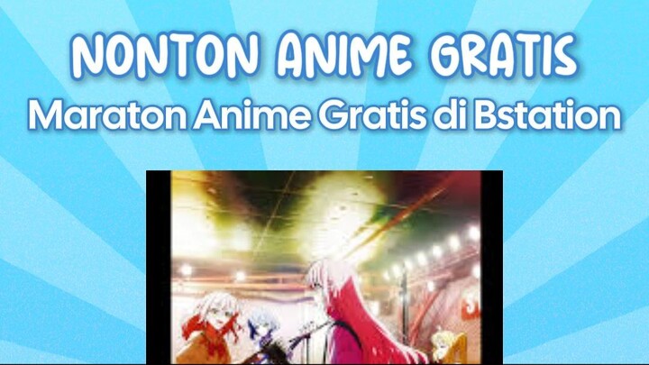 Maraton anime gratis Bstation