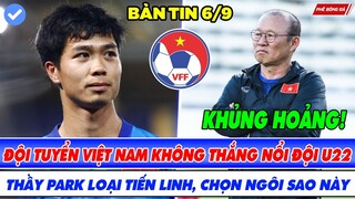 BẢN TIN BÓNG ĐÁ VIỆT NAM 6/9: THẦY PARK LOẠI TIẾN LINH, TUYỂN VIỆT NAM KHÔNG THẮNG NỔI U22