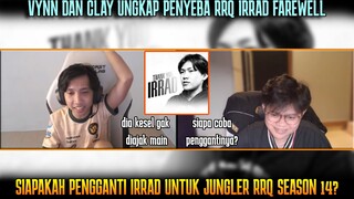 VYNN & CLAY UNGKAP PENYEBAB IRRAD FAREWELL!SIAPA JUNGLER RRQ SEASON 14?