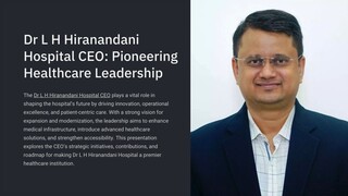 Dr L H Hiranandani Hospital CEO: Pioneering Healthcare Leadership