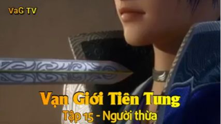 Vạn Giới Tiên Tung Tập 15 - Người thừa