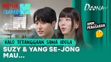BEDA JAUH! Kelakuan Suzy & Yang Se-jong kalo Tetanggaan sama Idola | Doona!
