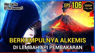 BTTH Season 5 Episode 106 Bagian 1 Subtitle Indonesia - Terbaru Master Alkemis Tingkat Tinggi