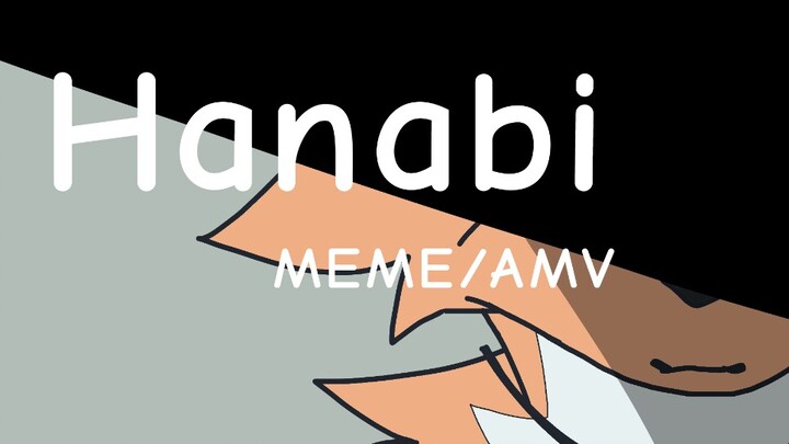 【Old/MEME/AMV】Hanabi