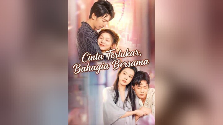 Cinta Tertukar, Bahagia Bersama Full Bahasa Indonesia (MELO)