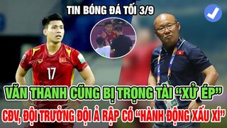 TIN BÓNG ĐÁ VIỆT NAM 3/9:  KHÔNG CHỈ DUY MẠNH, VĂN THANH BỊ "XỬ ÉP", TRỌNG TÀI CÓ NƯỚC CỜ CAO TAY