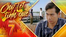 THVL1| Chợ Tết Tình Quê Tập 7 | Phim Tết Việt Nam Hay Mới Nhất 2025 | Phim Bộ Truyền Hình THVL 2025