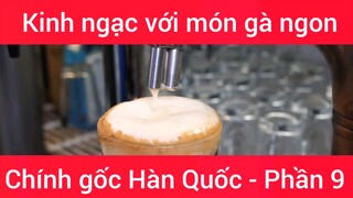 Kinh ngạc với món gà ngon chính gốc Hàn Quốc #9