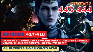Alur Cerita Swallowed Star Season 2 Episode 417-418 | 443-444