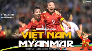Bán kết bóng đá nữ SEA Games 31: Việt Nam vs Myanmar (19h00 ngày 18/5) trực tiếp VTV6. NHẬN ĐỊNH