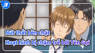 Nút thắt bền chặt
Hoạt hình bị chậm trễ bởi Tên Gọi_3