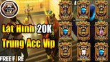 [Garena Free Fire] Lật Hình 20K Trúng Acc Free Fire Siêu Vip | Lưu Trung TV