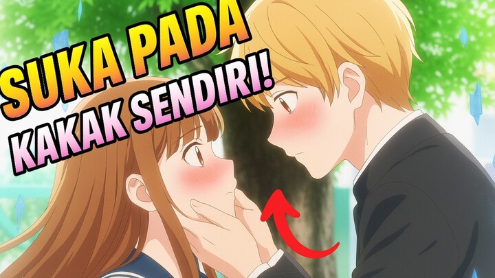 Mencintai kakak sendiri... ujungnya malah begini?!