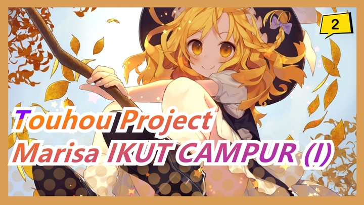 Touhou Project | [Dengan Dalaman CN] Marisa IKUT CAMPUR (I)_2