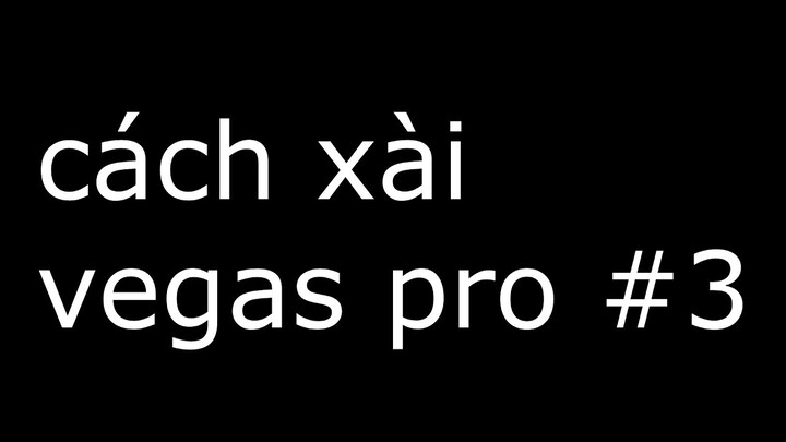 cách xài vegas pro #3: mashup nhạc