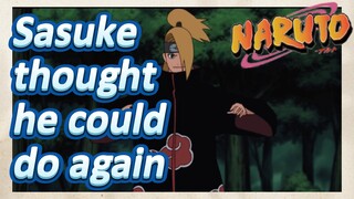 Sasuke thought he could do again