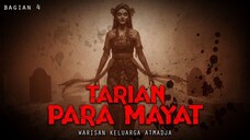 WARISAN KELUARGA ATMADJA / TARIAN PARA MAYAT / BAGIAN 4