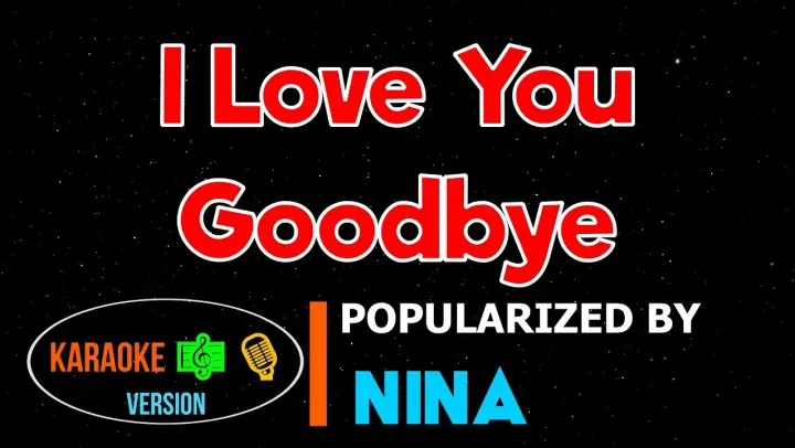 I Love You Goodbye - Nina | Karaoke Version |HQ▶️ 🎶🎙️