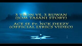 3TAON VS. 3BUWAN (JOM TASANI STORY) - ACE SE Ft. NCK DEEZY (Official Video Lyrics)